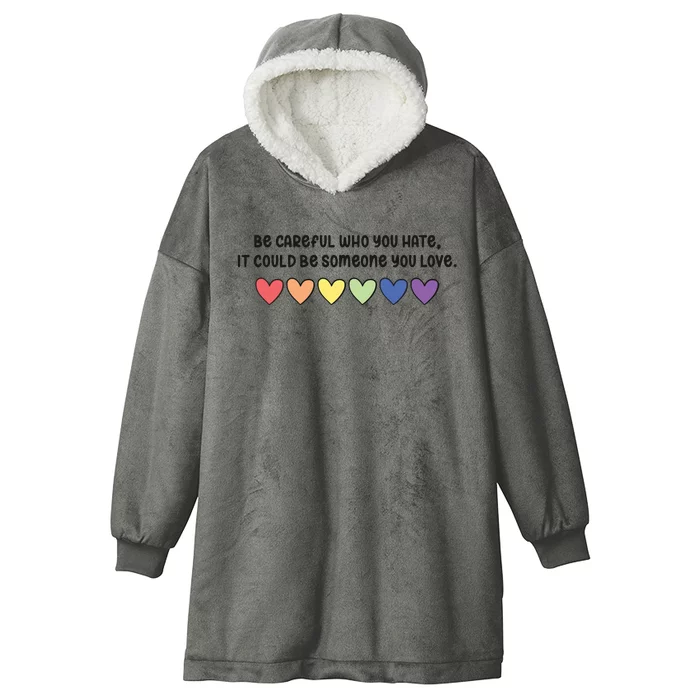 Be Careful Who You Hate It Could Be Someone You Love Hooded Wearable Blanket