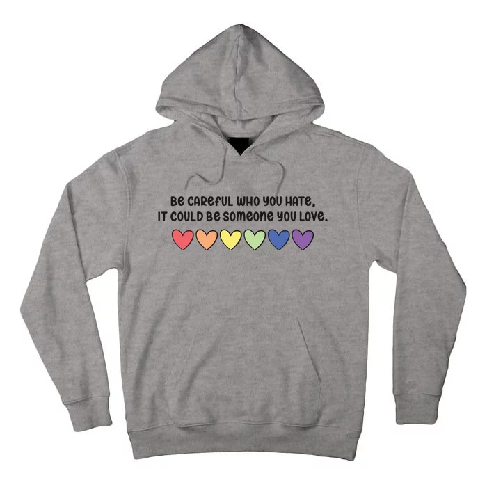 Be Careful Who You Hate It Could Be Someone You Love Tall Hoodie