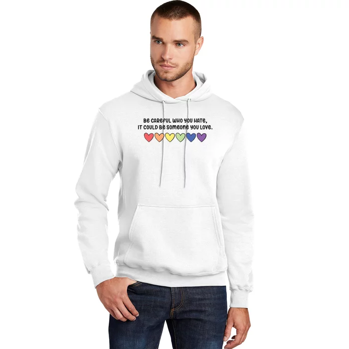 Be Careful Who You Hate It Could Be Someone You Love Hoodie