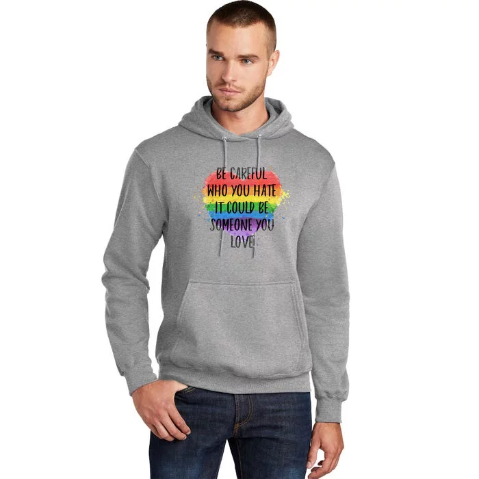 Be Careful Who You Hate It Could Be Someone You Love Tall Hoodie