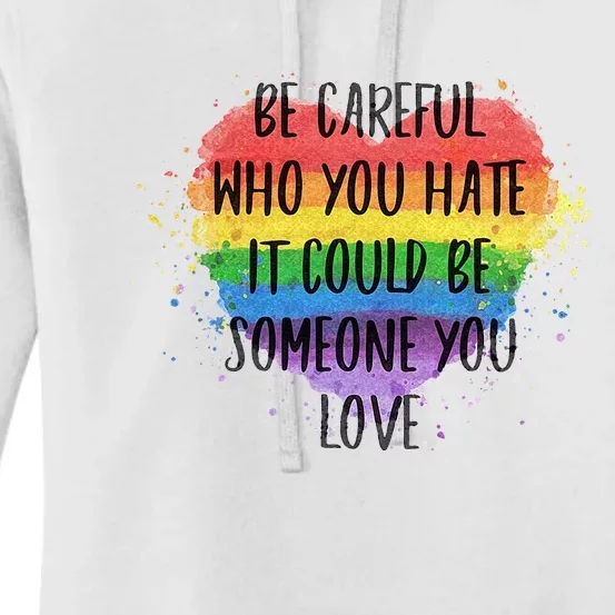 Be Careful Who You Hate It Could Be Someone You Love Women's Pullover Hoodie