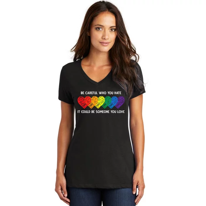 Be Careful Who You Hate It Could Be Someone You Love LGBT Women's V-Neck T-Shirt