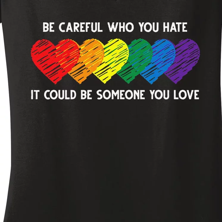 Be Careful Who You Hate It Could Be Someone You Love LGBT Women's V-Neck T-Shirt