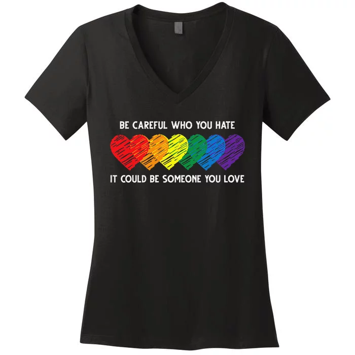 Be Careful Who You Hate It Could Be Someone You Love LGBT Women's V-Neck T-Shirt