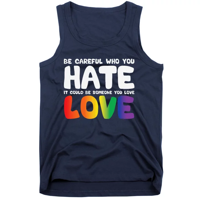 Be Careful Who You Hate It Could Be Someone You Love Pride Tank Top