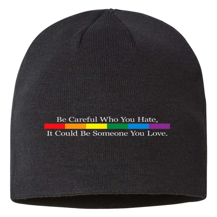 Be Careful Who You Hate It Could Be Someone You Love 8 1/2in Sustainable Knit Beanie