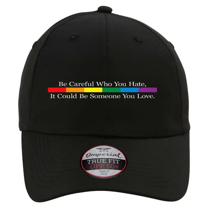 Be Careful Who You Hate It Could Be Someone You Love The Original Performance Cap