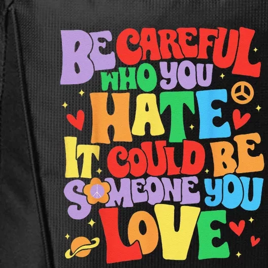 Be Careful Who You Hate It Could Be Someone You Love LGBT Gift City Backpack