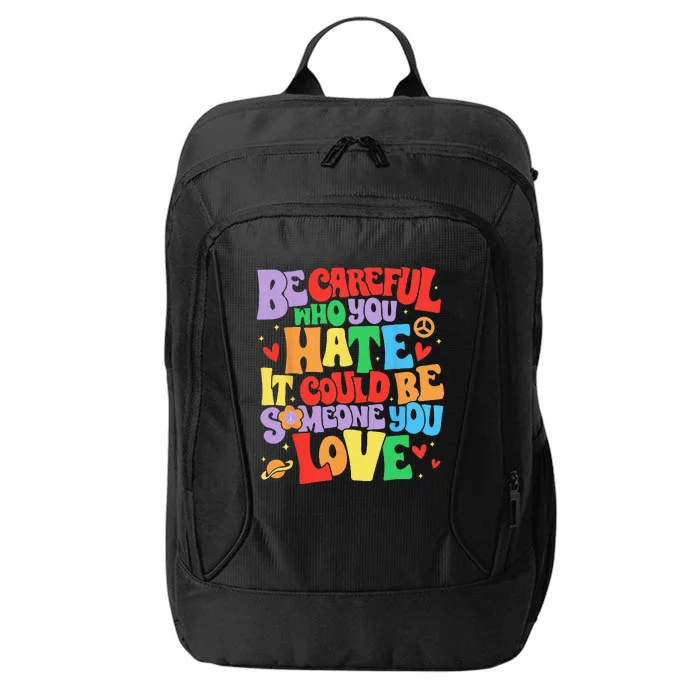 Be Careful Who You Hate It Could Be Someone You Love LGBT Gift City Backpack