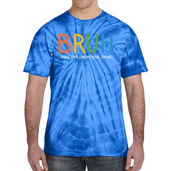 Bruh Charge Your Chromebook Thanks Bruh Teacher Funny Gift Tie-Dye T-Shirt