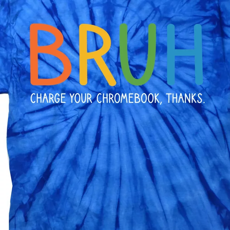 Bruh Charge Your Chromebook Thanks Bruh Teacher Funny Gift Tie-Dye T-Shirt