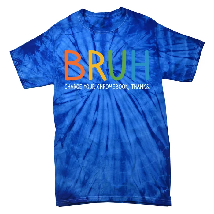 Bruh Charge Your Chromebook Thanks Bruh Teacher Funny Gift Tie-Dye T-Shirt