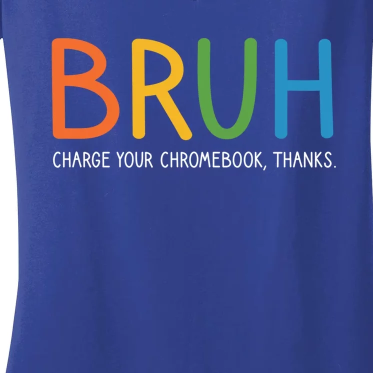 Bruh Charge Your Chromebook Thanks Bruh Teacher Funny Gift Women's V-Neck T-Shirt