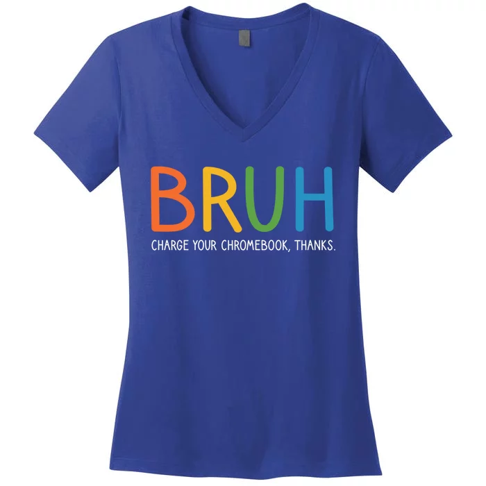 Bruh Charge Your Chromebook Thanks Bruh Teacher Funny Gift Women's V-Neck T-Shirt