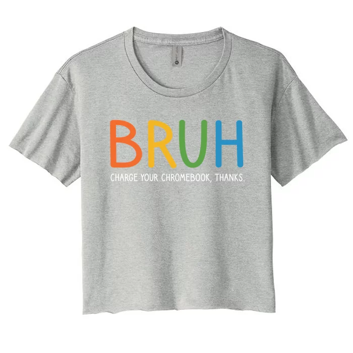 Bruh Charge Your Chromebook Thanks Bruh Teacher Funny Gift Women's Crop Top Tee