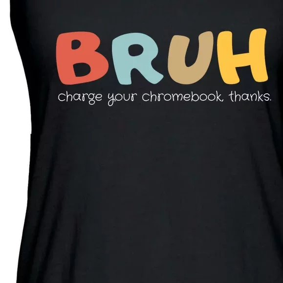 Bruh Charge Your Chromebook Thanks Ladies Essential Flowy Tank