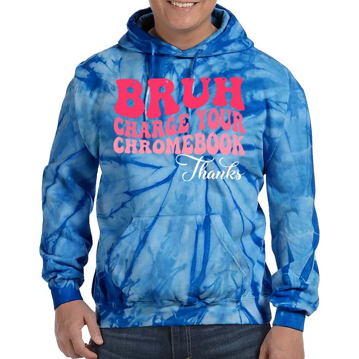 Bruh Charge Your Chromebook Thanks Funny Teachers Gift Tie Dye Hoodie