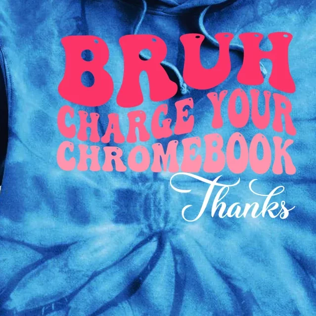 Bruh Charge Your Chromebook Thanks Funny Teachers Gift Tie Dye Hoodie