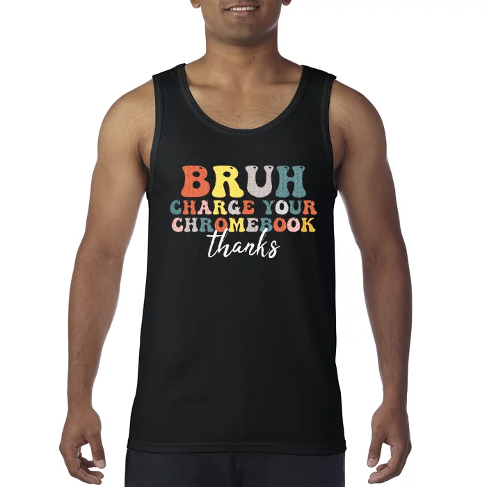 Bruh Charge Your Chromebook Thanks Funny Teachers Tank Top