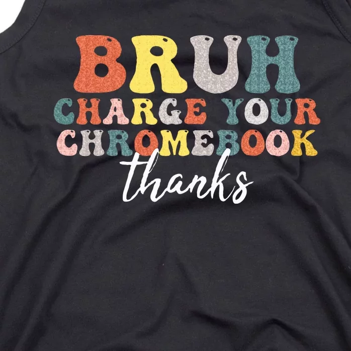 Bruh Charge Your Chromebook Thanks Funny Teachers Tank Top