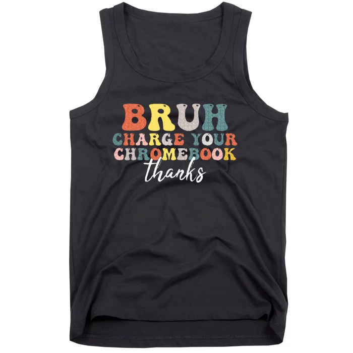 Bruh Charge Your Chromebook Thanks Funny Teachers Tank Top