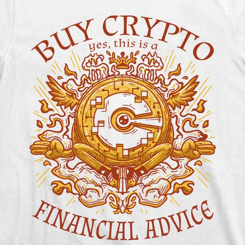 Buy Crypto Yes This Is A Financial Advice T-Shirt