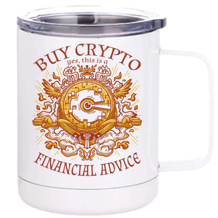 Buy Crypto Yes This Is A Financial Advice Front & Back 12oz Stainless Steel Tumbler Cup