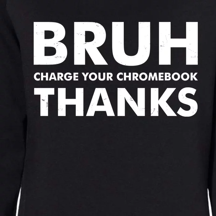 Bruh Charge Your Chromebook Thanks Funny Teacher Student School Life Womens California Wash Sweatshirt