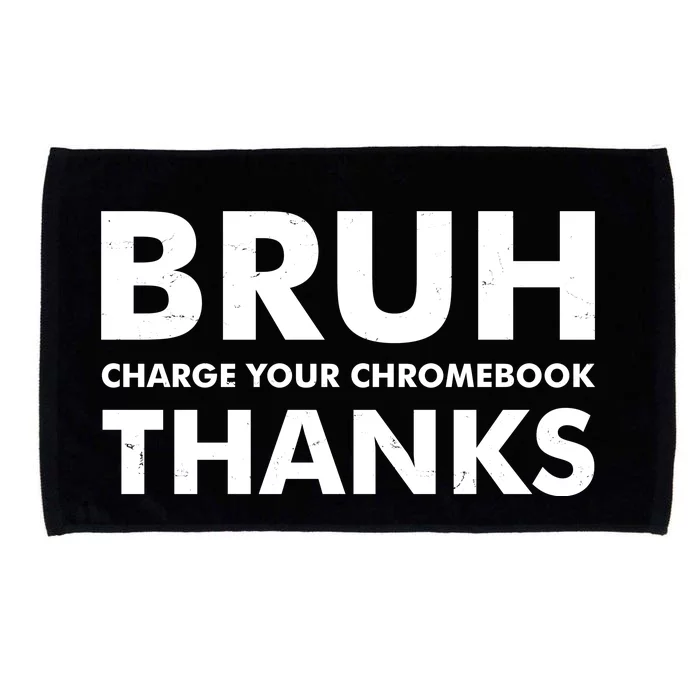 Bruh Charge Your Chromebook Thanks Funny Teacher Student School Life Microfiber Hand Towel