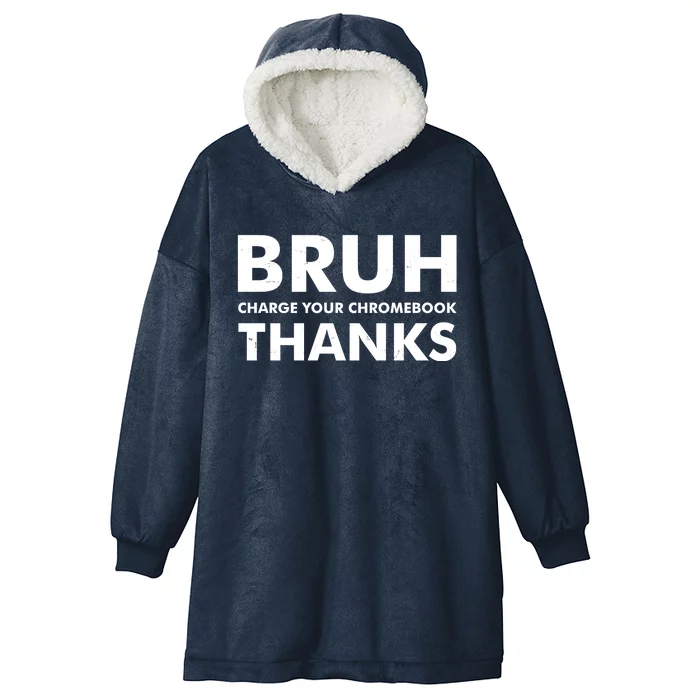 Bruh Charge Your Chromebook Thanks Funny Teacher Student School Life Hooded Wearable Blanket