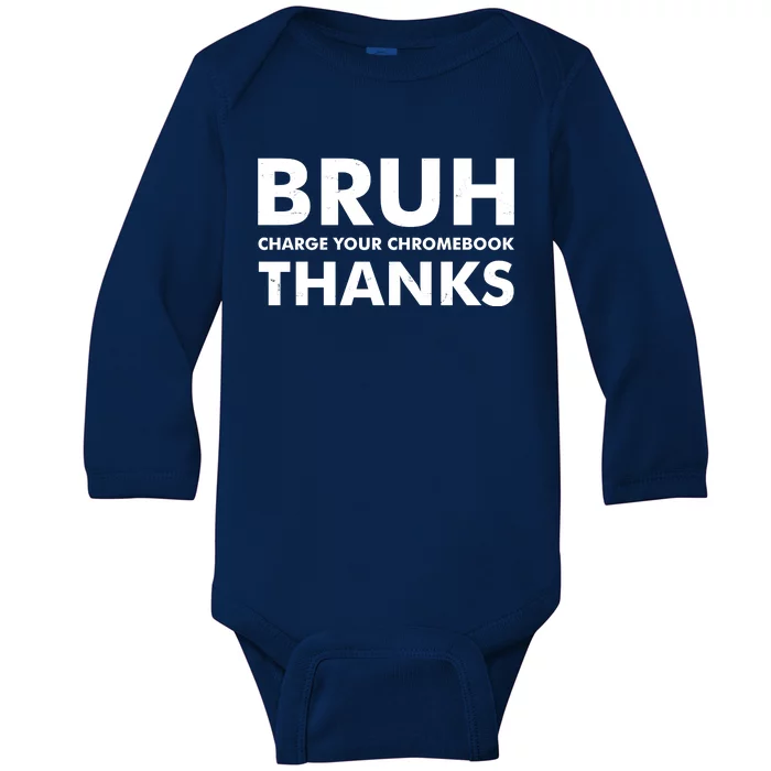 Bruh Charge Your Chromebook Thanks Funny Teacher Student School Life Baby Long Sleeve Bodysuit