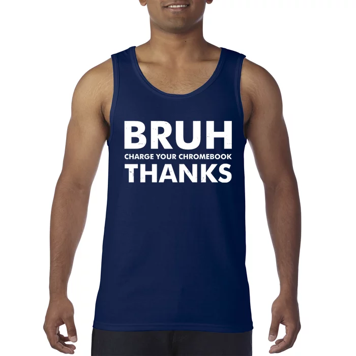 Bruh Charge Your Chromebook Thanks Funny Teacher Student School Life Tank Top