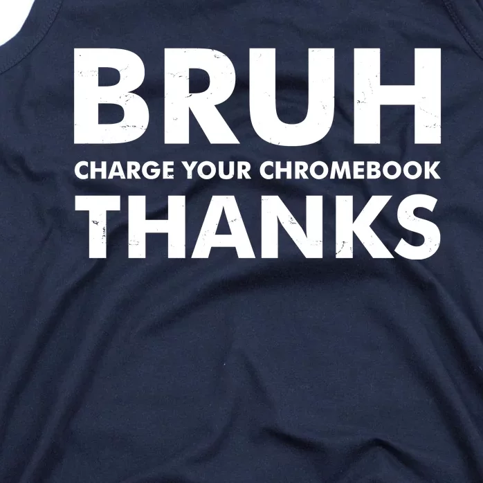 Bruh Charge Your Chromebook Thanks Funny Teacher Student School Life Tank Top