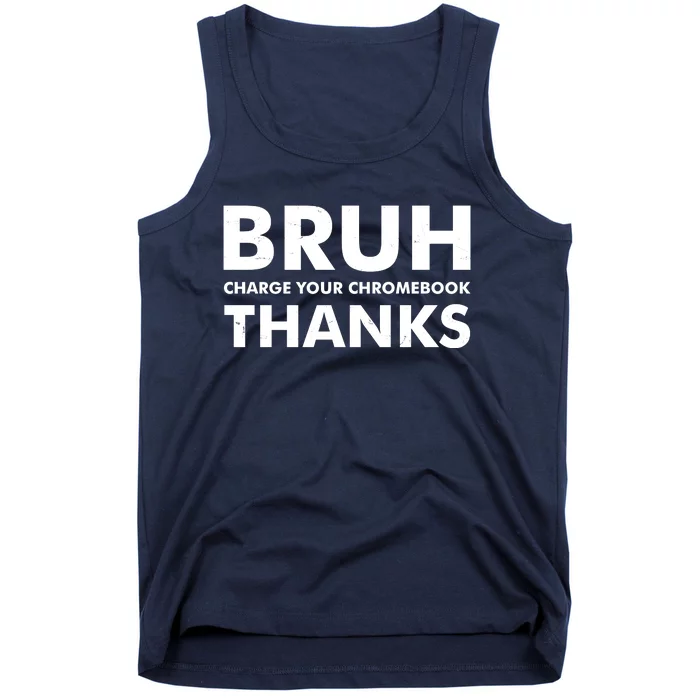 Bruh Charge Your Chromebook Thanks Funny Teacher Student School Life Tank Top