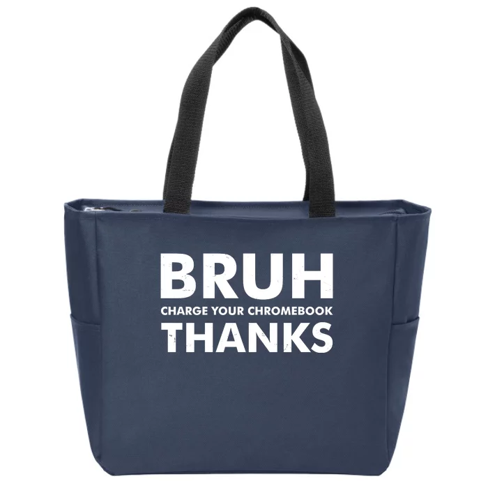 Bruh Charge Your Chromebook Thanks Funny Teacher Student School Life Zip Tote Bag