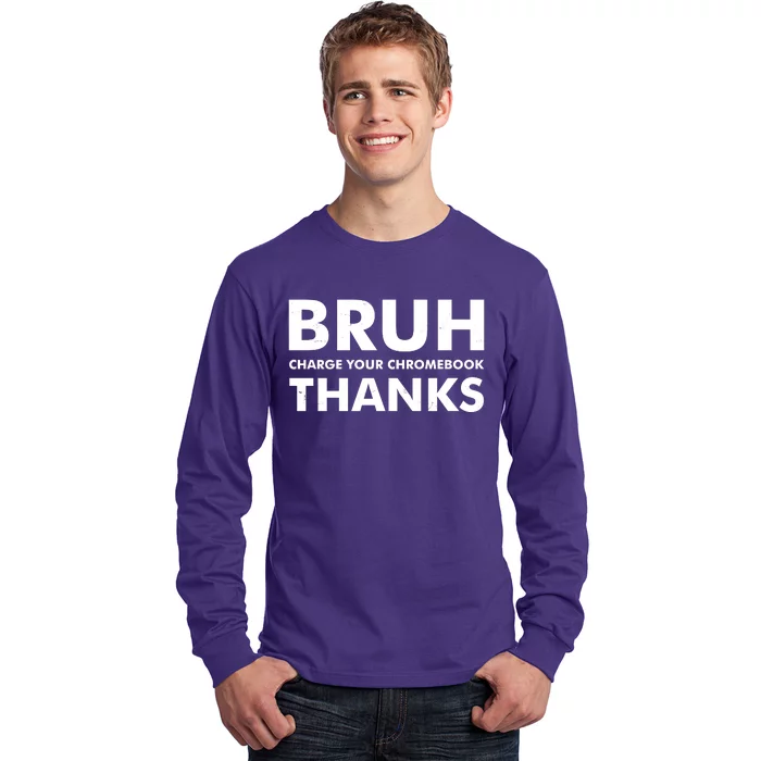 Bruh Charge Your Chromebook Thanks Funny Teacher Student School Life Long Sleeve Shirt