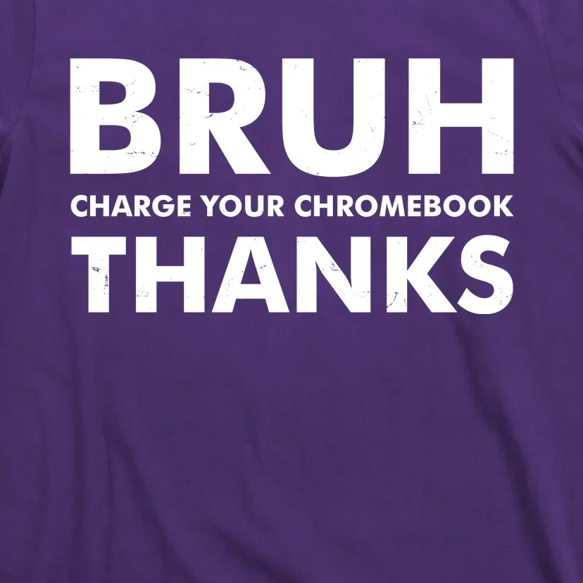 Bruh Charge Your Chromebook Thanks Funny Teacher Student School Life T-Shirt