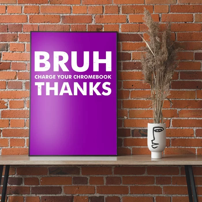 Bruh Charge Your Chromebook Thanks Funny Teacher Student School Life Poster