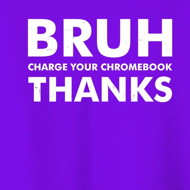 Bruh Charge Your Chromebook Thanks Funny Teacher Student School Life Toddler T-Shirt