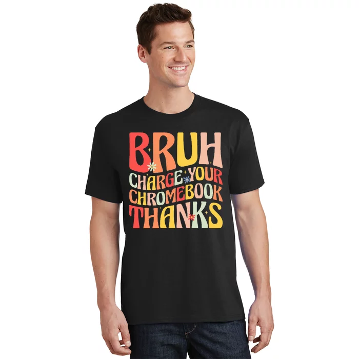 Bruh Charge Your Chromebook Thanks Funny Groovy Teacher T-Shirt