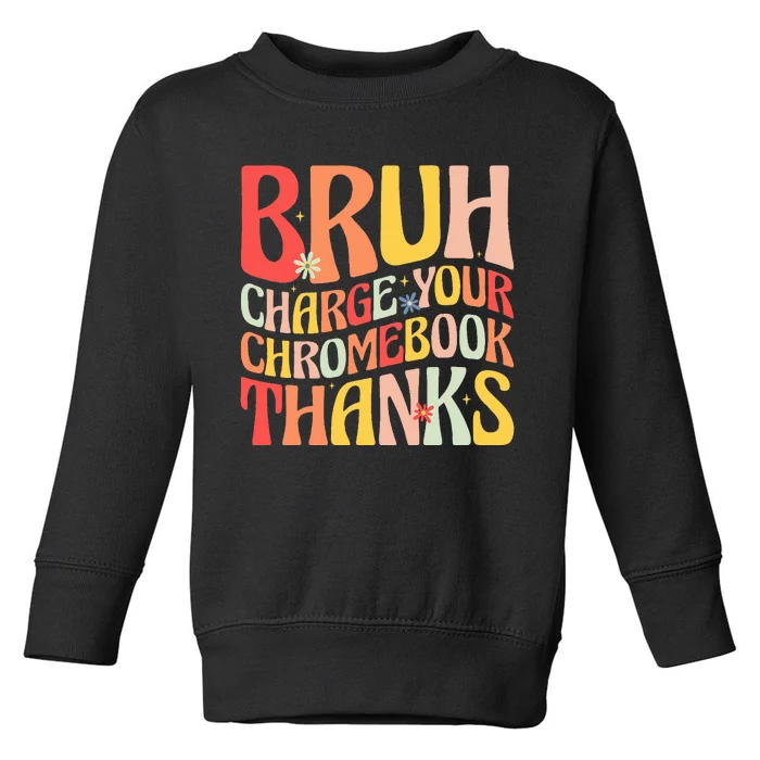 Bruh Charge Your Chromebook Thanks Funny Groovy Teacher Toddler Sweatshirt