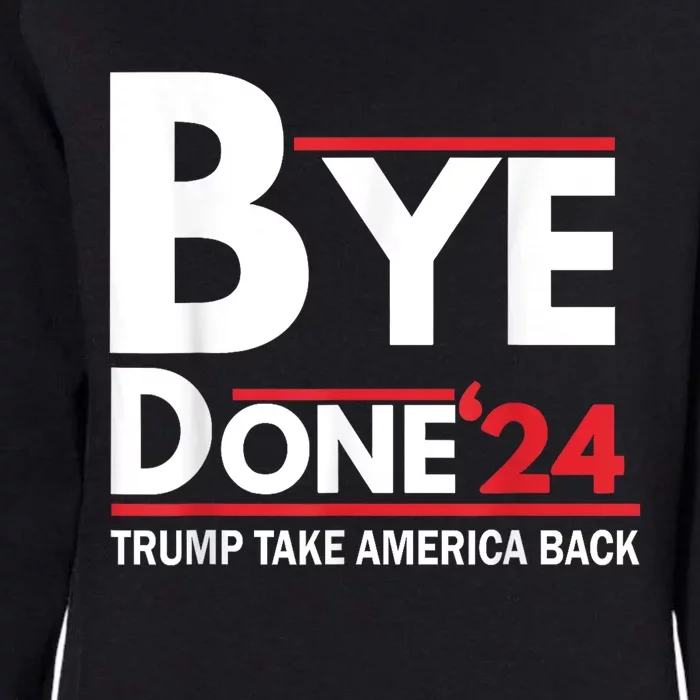 Bye Done 2024 Pro Trump Funny Anti Biden For President Womens California Wash Sweatshirt