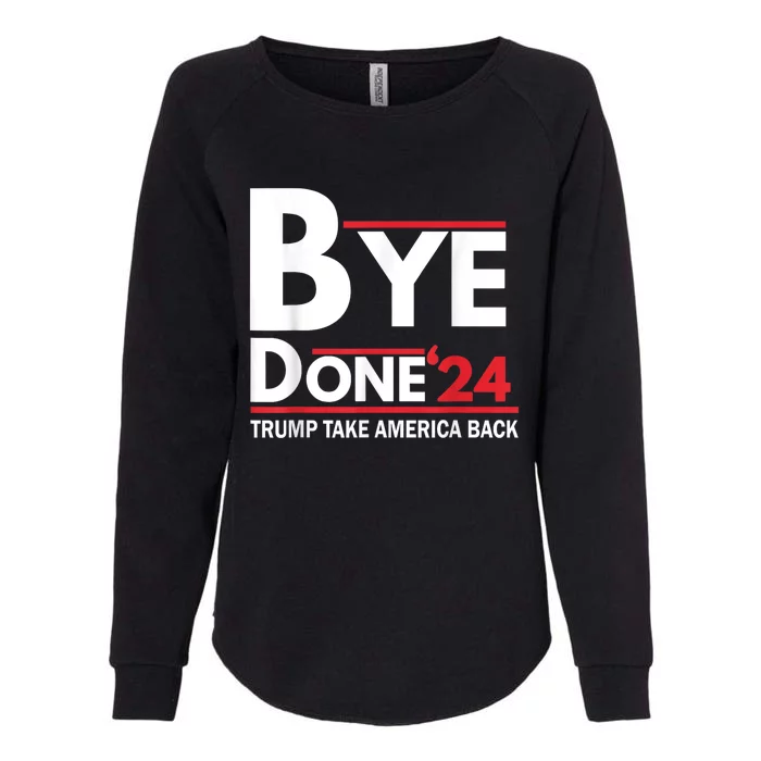 Bye Done 2024 Pro Trump Funny Anti Biden For President Womens California Wash Sweatshirt