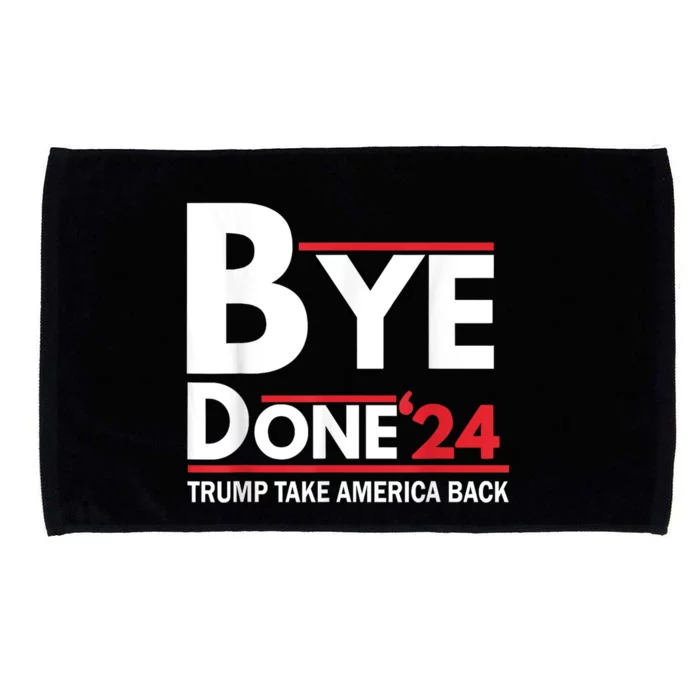 Bye Done 2024 Pro Trump Funny Anti Biden For President Microfiber Hand Towel