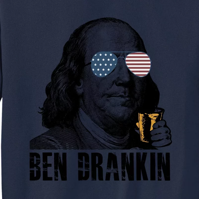 Ben Drankin 4th Of July Benjamin Franklin Tall Sweatshirt