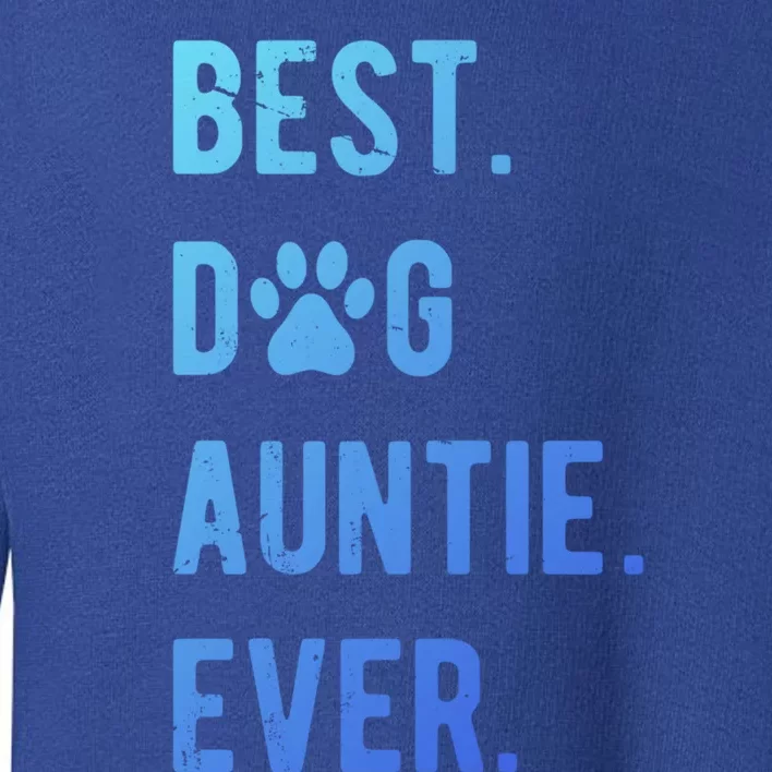 Best Dog Auntie Ever Dog Auntie Gift Dog Auntie Meaningful Gift Toddler Sweatshirt