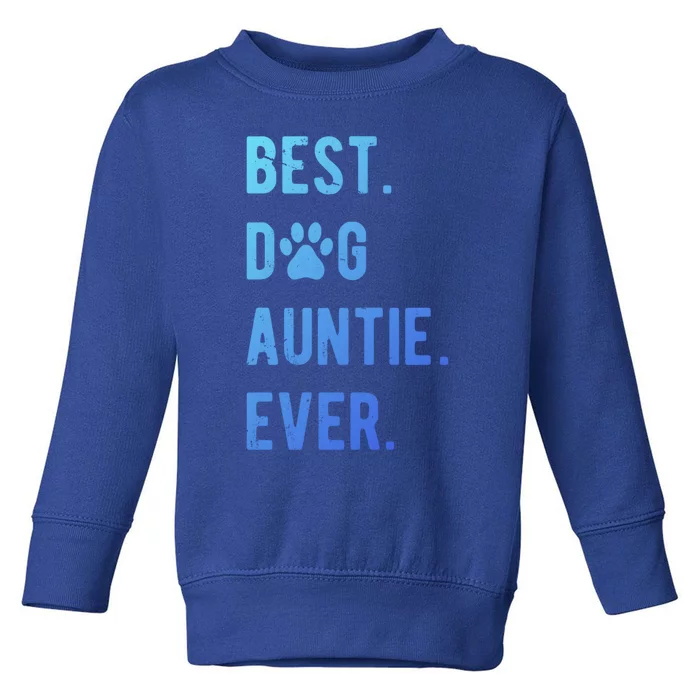 Best Dog Auntie Ever Dog Auntie Gift Dog Auntie Meaningful Gift Toddler Sweatshirt