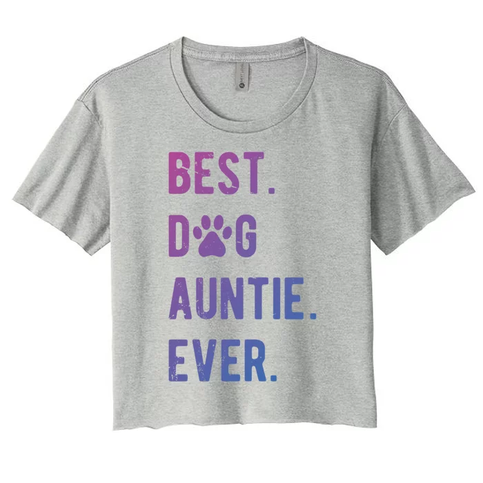 Best Dog Auntie Ever Dog Auntie Gift Dog Auntie Meaningful Gift Women's Crop Top Tee