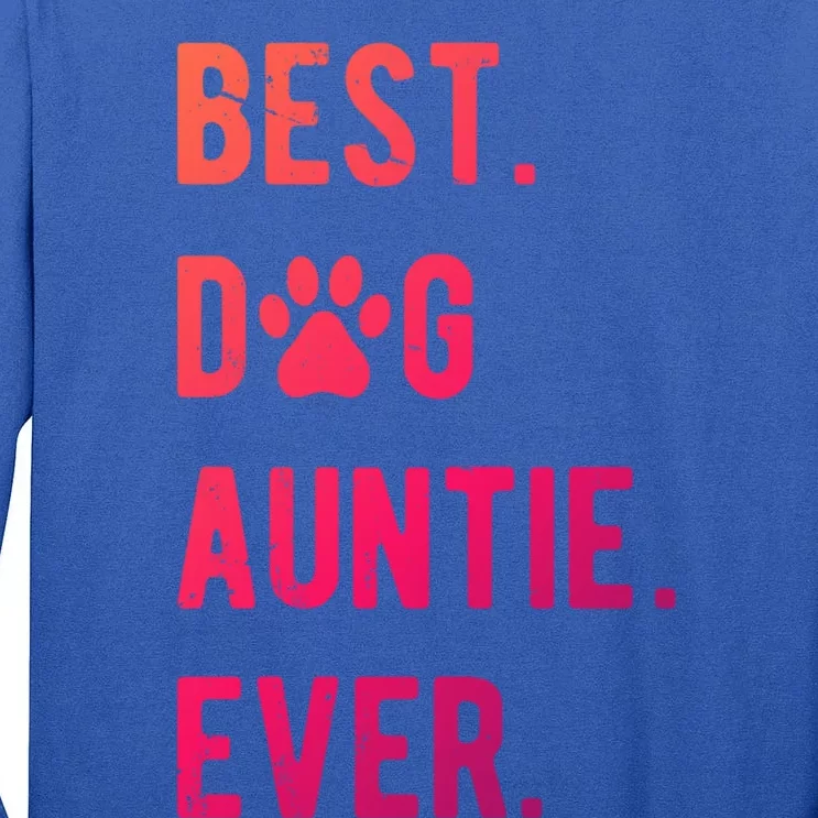 Best Dog Auntie Ever Dog Auntie Gift Dog Auntie Meaningful Gift Tall Long Sleeve T-Shirt