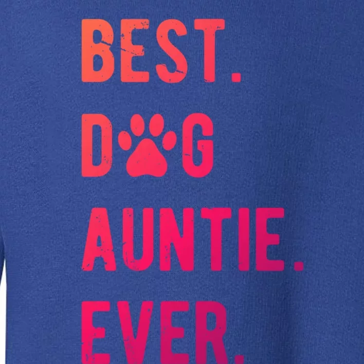 Best Dog Auntie Ever Dog Auntie Gift Dog Auntie Meaningful Gift Toddler Sweatshirt